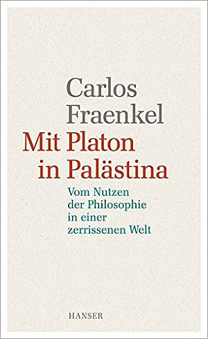 Mit Platon in Palästina. Vom Nutzen der Philosophie in einer zerrissenen Welt
