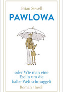 Pawlowa, oder: Wie man eine Eselin um die halbe Welt schmuggelt