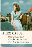 Der Fälscher, die Spionin und der Bombenbauer