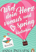 Wirf dein Herz voraus und spring hinterher