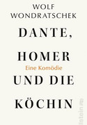 Dante, Homer und die Köchin: Eine Komödie