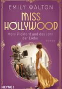 Miss Hollywood: Mary Pickford und das Jahr der Liebe