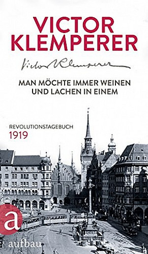 Man möchte immer weinen und lachen in einem. Revolutionstagebuch 1919