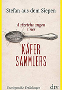 Aufzeichnungen eines Käfersammlers. Unzeitgemäße Erzählungen